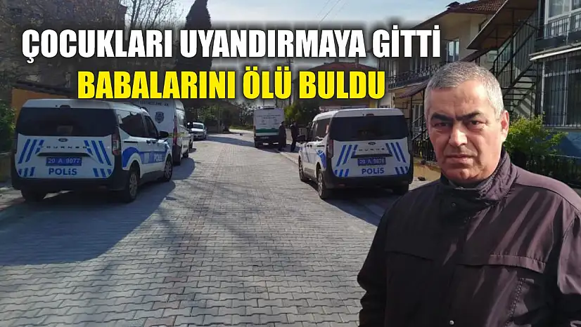 Çocukları uyandırmaya gitti, babalarını ölü buldu