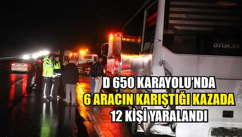 D 650 Karayolu'nda 6 aracın karıştığı kazada 12 kişi yaralandı