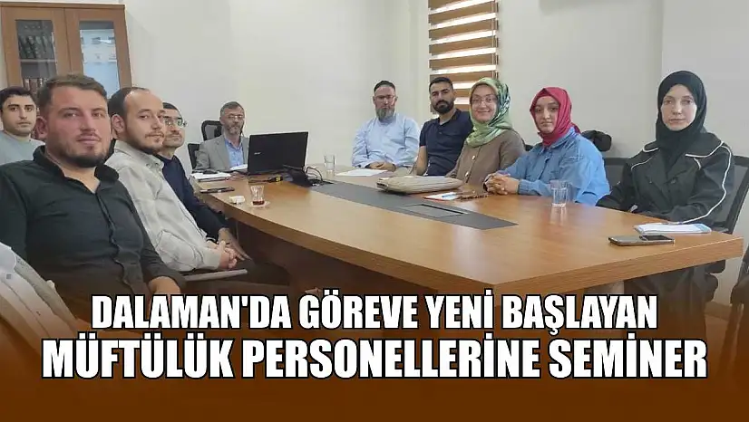Dalaman'da göreve yeni başlayan Müftülük personellerine seminer