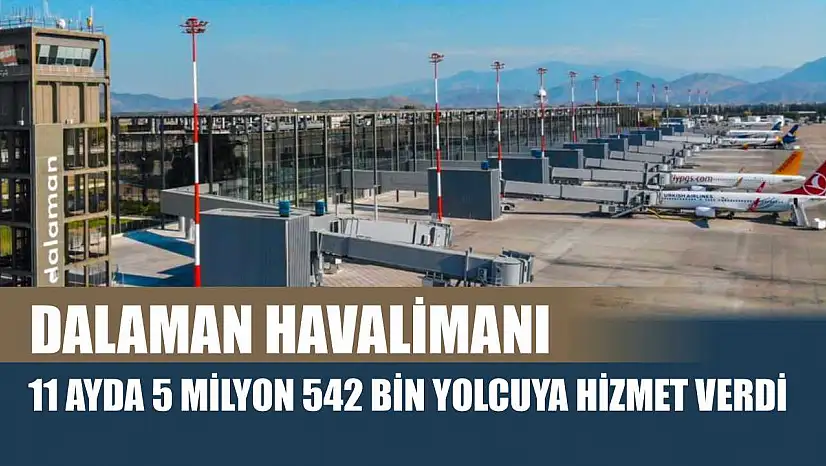Dalaman havalimanı 11 ayda 5 milyon 542 bin yolcuya hizmet verdi