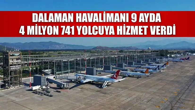 Dalaman Havalimanı 9 ayda 4 milyon 741 yolcuya hizmet verdi