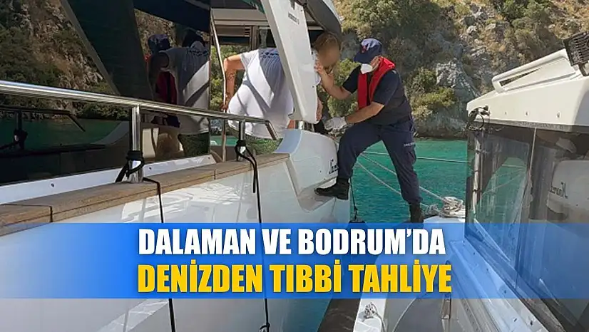 Dalaman ve Bodrum'da denizden tıbbi tahliye