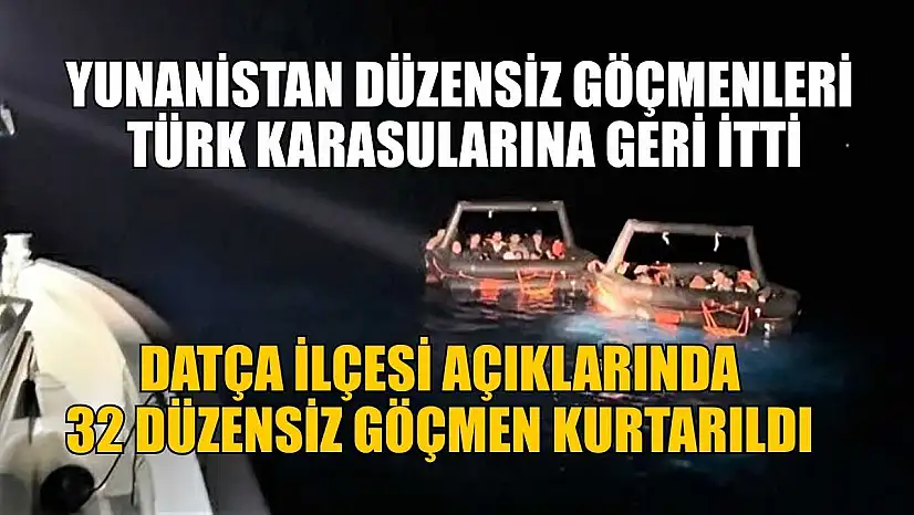 Datça ilçesi açıklarında 32 düzensiz göçmen kurtarıldı