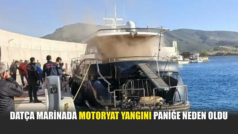 Datça Marinada motoryat yangını paniğe neden oldu