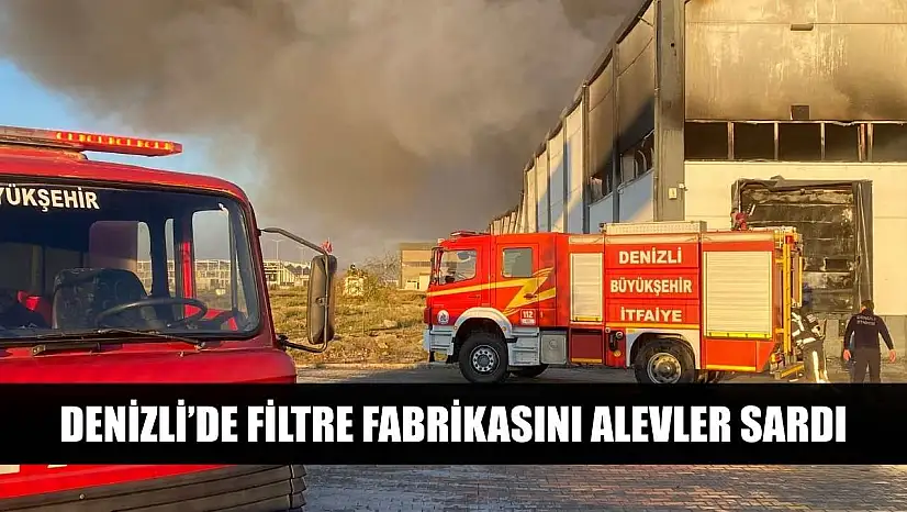Denizli'de filtre fabrikasını alevler sardı