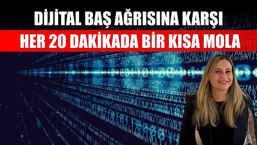 Dijital baş ağrısına karşı her 20 dakikada bir kısa mola