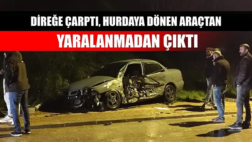 Direğe çarptı, hurdaya dönen araçtan yaralanmadan çıktı