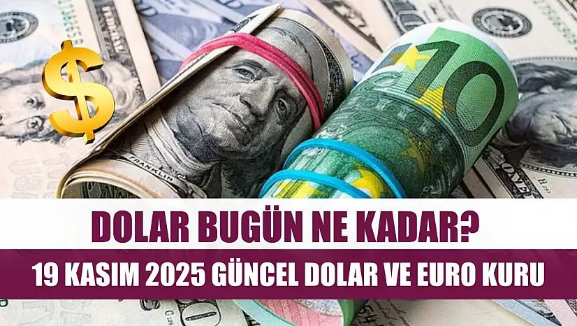 Dolar Bugün Ne Kadar? 19 Kasım 2025 Güncel Dolar ve Euro Kuru