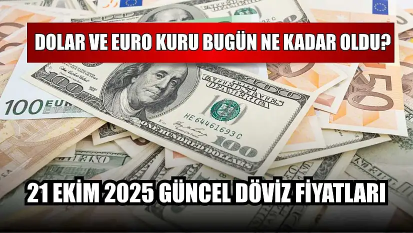 Dolar ve Euro kuru bugün ne kadar oldu? 21 Ekim 2025 güncel döviz fiyatları