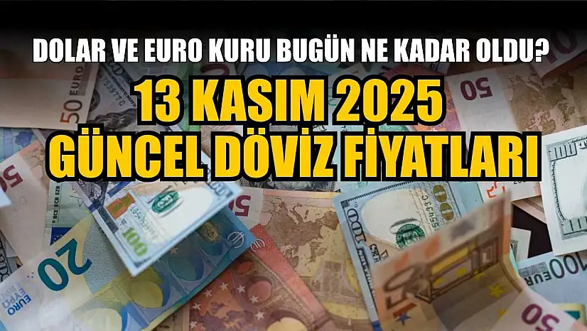 Dolar ve Euro kuru bugün ne kadar oldu?  13 Kasım 2025 güncel döviz fiyatları