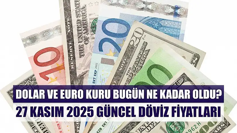 Dolar ve Euro kuru bugün ne kadar oldu?  27 Kasım 2025 güncel döviz fiyatları