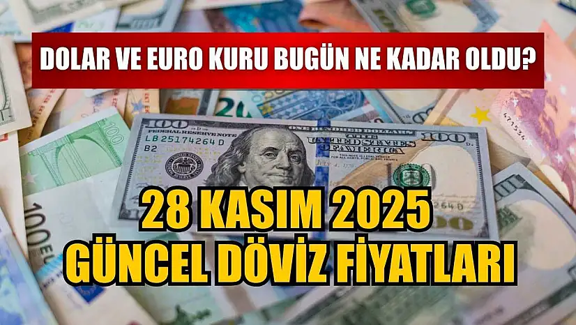 Dolar ve Euro kuru bugün ne kadar oldu?  28 Kasım 2025 güncel döviz fiyatları