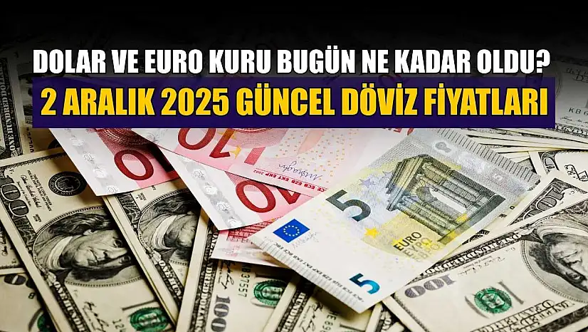 Dolar ve Euro kuru bugün ne kadar oldu?  2 Aralık 2025 güncel döviz fiyatları