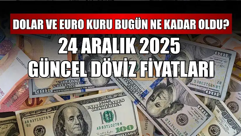 Dolar ve Euro kuru bugün ne kadar oldu?  24 Aralık 2025 güncel döviz fiyatları