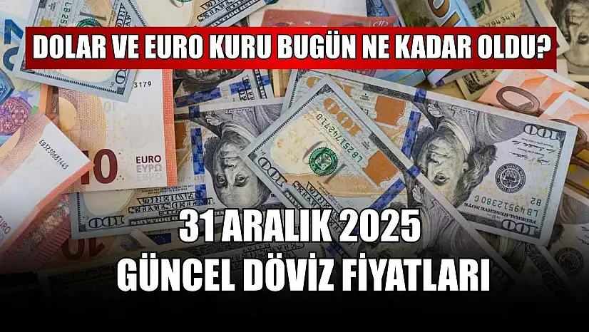 Dolar ve Euro kuru bugün ne kadar oldu?  31 Aralık 2025 güncel döviz fiyatları