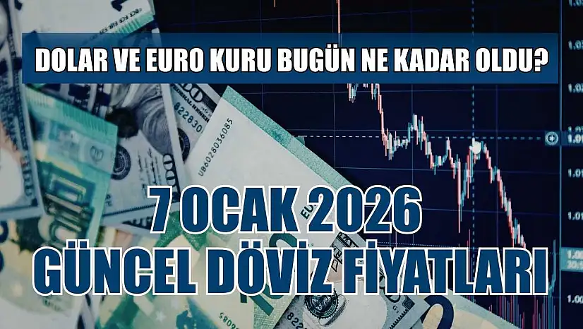 Dolar ve Euro kuru bugün ne kadar oldu?  7 Ocak 2026 güncel döviz fiyatları