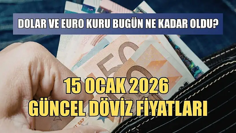 Dolar ve Euro kuru bugün ne kadar oldu?  15 Ocak 2026 güncel döviz fiyatları