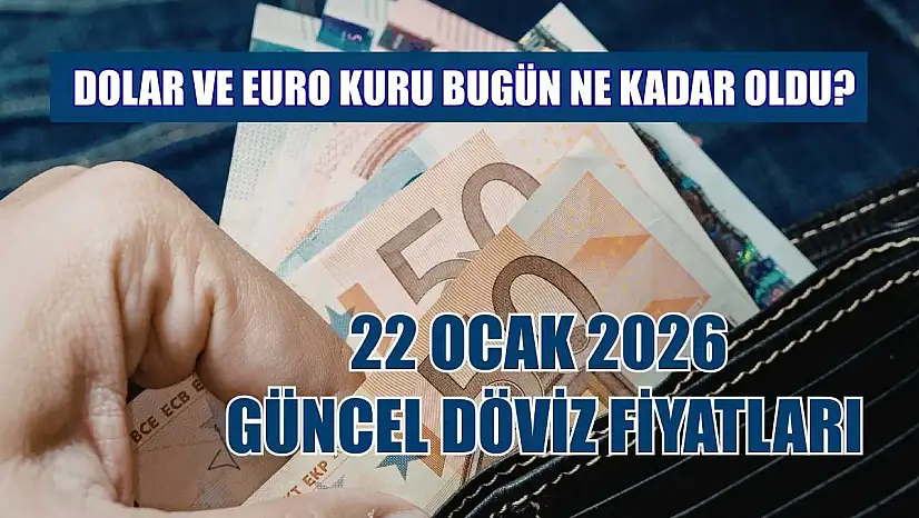 Dolar ve Euro kuru bugün ne kadar oldu?  22 Ocak 2026 güncel döviz fiyatları