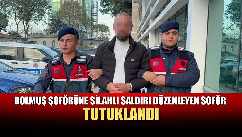 Dolmuş şoförüne silahlı saldırı düzenleyen şoför tutuklandı