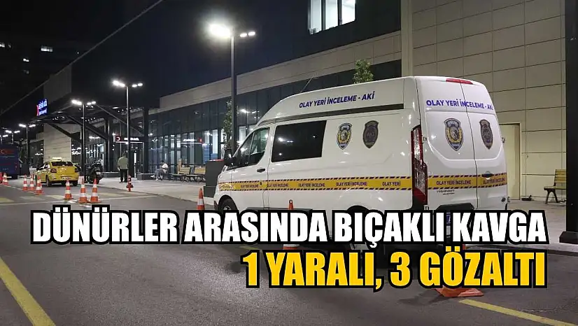 Dünürler arasında bıçaklı kavga: 1 yaralı, 3 gözaltı