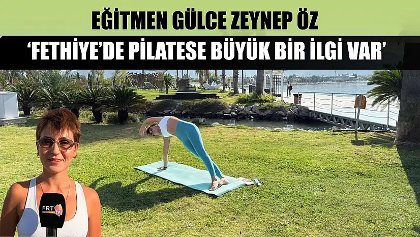 Eğitmen Gülce Zeynep Öz, 'Fethiye'de pilatese büyük bir ilgi var'