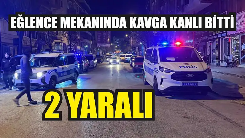 Eğlence Mekanında Kavga Kanlı Bitti: 2 yaralı
