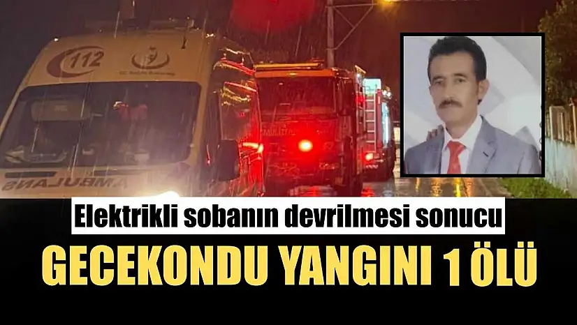 Elektrikli sobanın devrilmesi sonucu gecekondu yangını: 1 ölü
