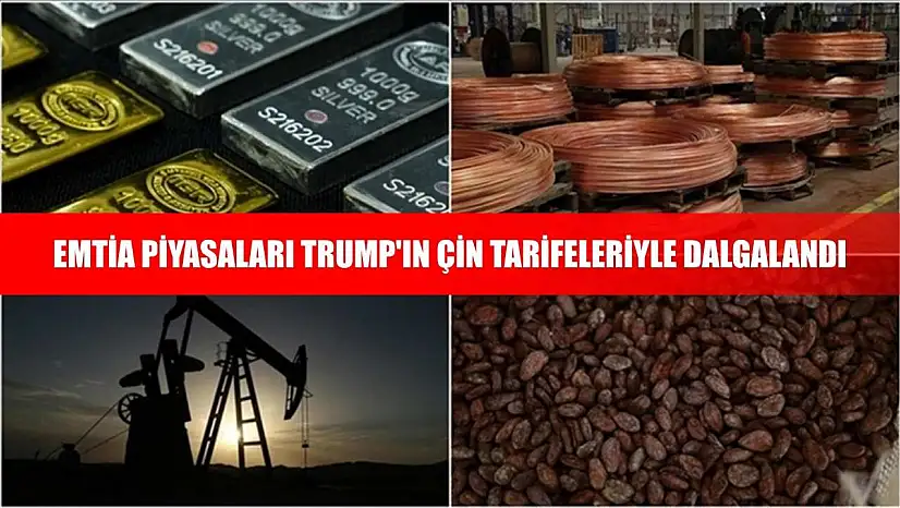 Emtia piyasaları Trump'ın Çin tarifeleriyle dalgalandı
