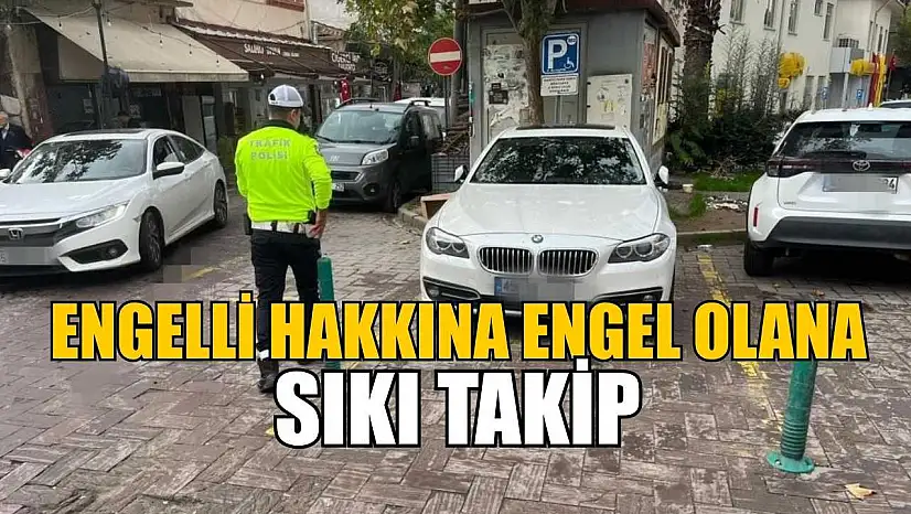Engelli hakkına engel olana sıkı takip