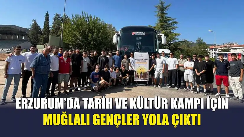 Erzurum'da tarih ve kültür kampı için Muğlalı gençler yola çıktı