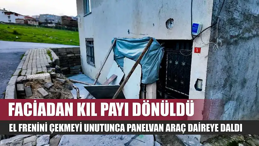 Faciadan kıl payı dönüldü: El frenini çekmeyi unutunca panelvan araç daireye daldı