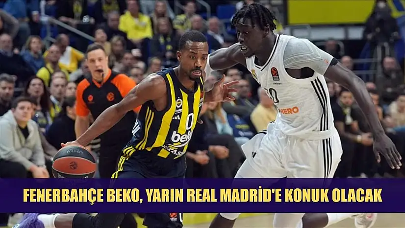 Fenerbahçe Beko, yarın Real Madrid'e konuk olacak