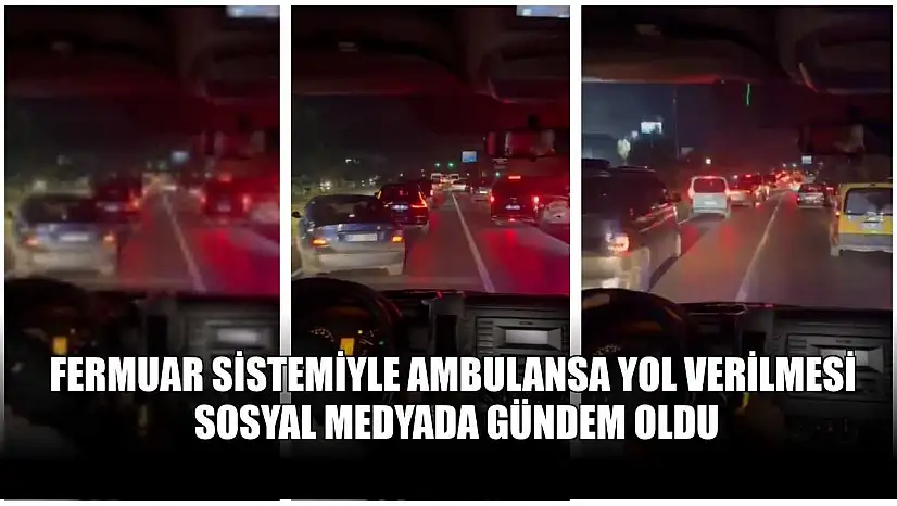 Fermuar sistemiyle ambulansa yol verilmesi sosyal medyada gündem oldu