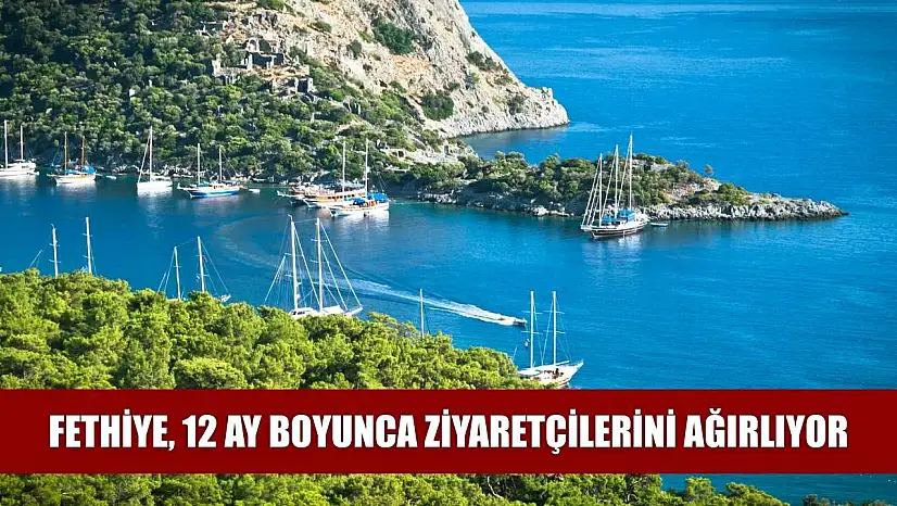 Fethiye, 12 Ay Boyunca Ziyaretçilerini Ağırlıyor