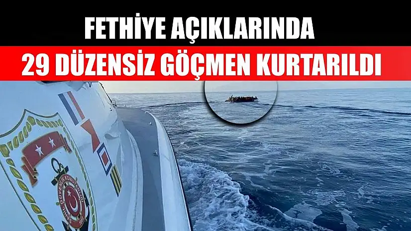 Fethiye açıklarında 29 düzensiz göçmen kurtarıldı