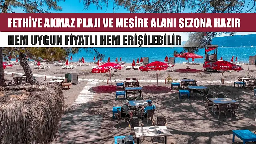 Fethiye Akmaz Plajı ve Mesire Alanı sezona hazır: Hem uygun fiyatlı hem erişilebilir