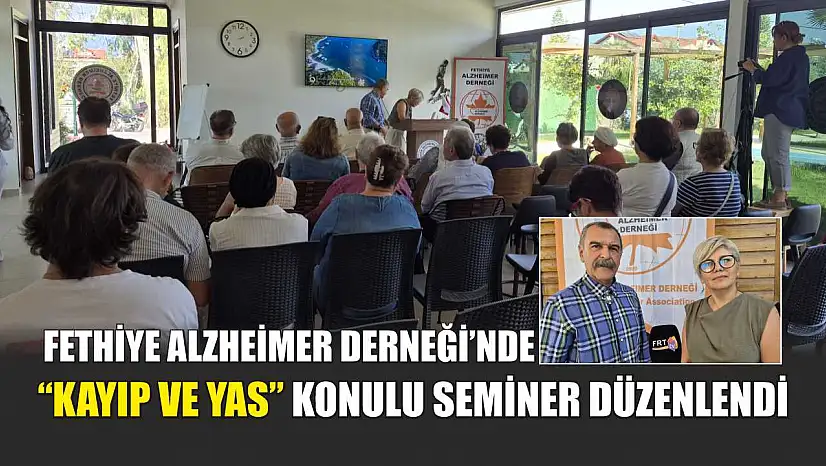 Fethiye Alzheimer Derneği'nde 'Kayıp ve Yas' konulu seminer düzenlendi