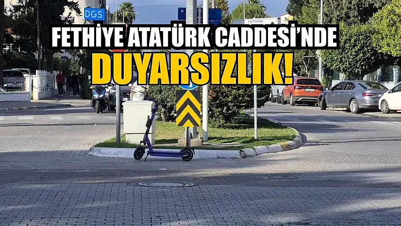 Fethiye Atatürk Caddesi'nde duyarsızlık