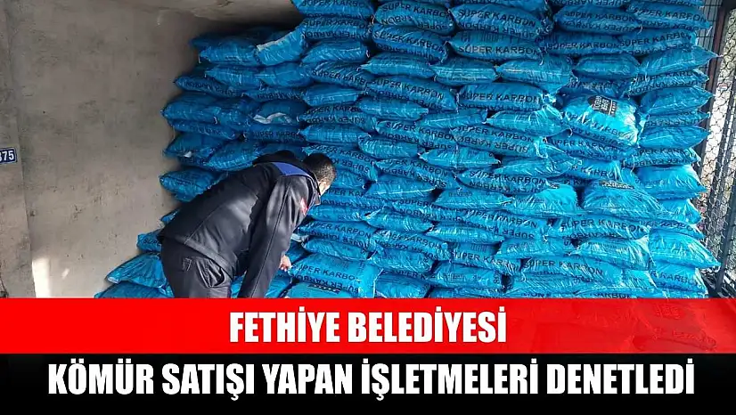 Fethiye Belediyesi kömür satışı yapan işletmeleri denetledi