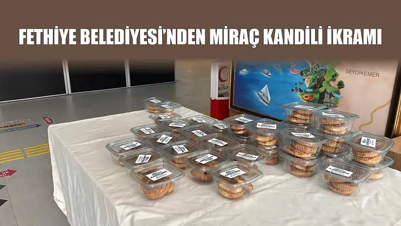 Fethiye Belediyesi'nden Miraç Kandili ikramı