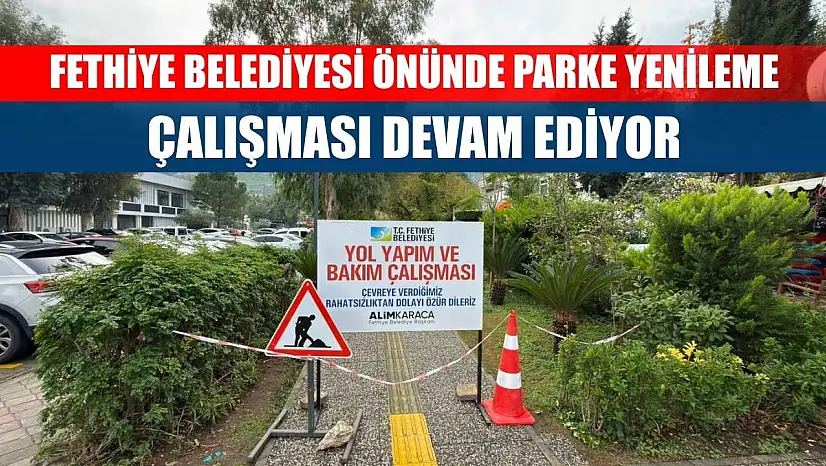 Fethiye Belediyesi Önünde Parke Yenileme Çalışması Devam Ediyor