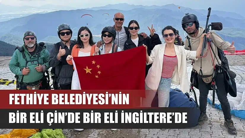 Fethiye Belediyesi'nin Bir Eli Çin'de Bir Eli İngiltere'de
