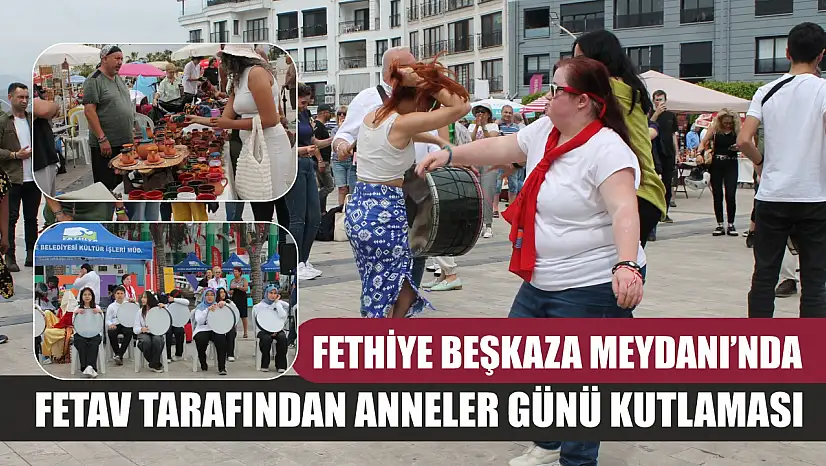 Fethiye Beşkaza Meydanı'nda FETAV Tarafından Anneler Günü Kutlaması