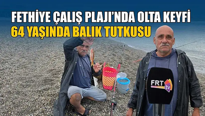 Fethiye Çalış Plajı'nda olta keyfi: 64 yaşında balık tutkusu