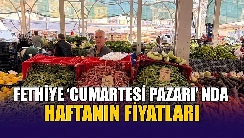 Fethiye 'Cumartesi Pazarı'nda haftanın fiyatları