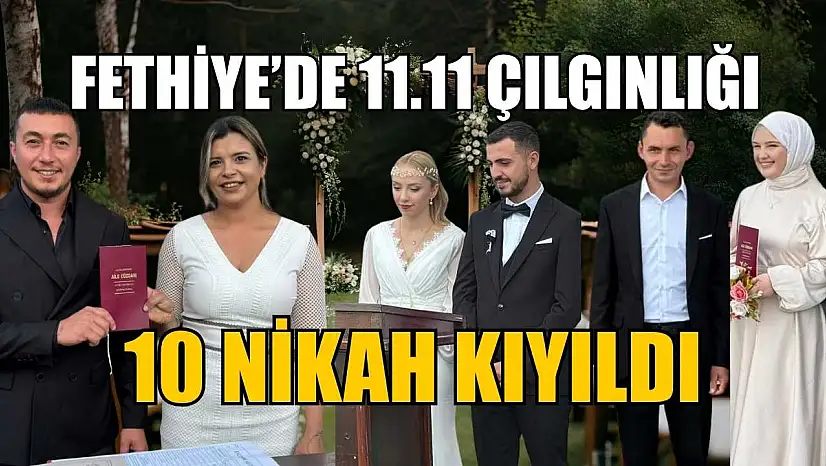 Fethiye'de 11.11 çılgınlığı:10 nikah kıyıldı