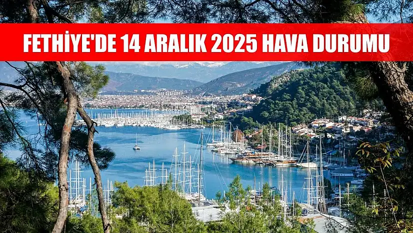 Fethiye'de 14 Aralık 2025 Hava Durumu
