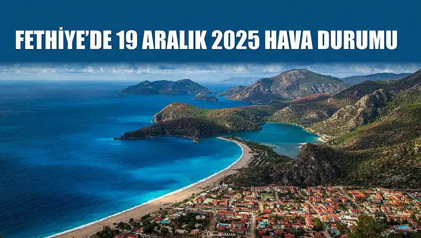 Fethiye'de 19 Aralık 2025 Hava Durumu