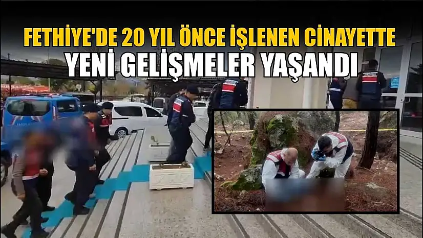 Fethiye'de 20 yıl önce işlenen cinayette yeni gelişmeler yaşandı