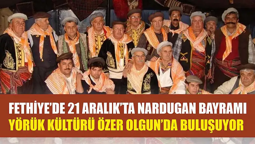 Fethiye'de 21 Aralık'ta Nardugan Bayramı: Yörük Kültürü Özer Olgun'da buluşuyor